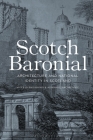 Scotch Baronial: Architecture and National Identity in Scotland By Miles Glendinning, Aonghus Mackechnie Cover Image