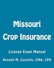 Missouri Crop Insurance: License Exam Manual By Randall M. Costello Cpa Cover Image