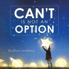 Can't Is Not an Option By Gudrun Lindberg Cover Image