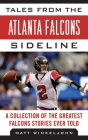 Tales from the Atlanta Falcons Sideline: A Collection of the Greatest Falcons Stories Ever Told (Tales from the Team) By Matt Winkeljohn Cover Image