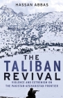 The Taliban Revival: Violence and Extremism on the Pakistan-Afghanistan Frontier By Hassan Abbas Cover Image