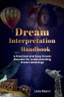 Dream Interpretation Handbook: A Practical and Easy Dream Decoder for Understanding Dream Meanings Cover Image