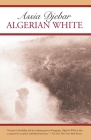 Algerian White: A Narrative By Assia Djebar, David Kelley (Translated by), Marjolijn de Jager (Translated by) Cover Image