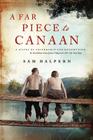 A Far Piece to Canaan: A Novel of Friendship and Redemption By Sam Halpern Cover Image