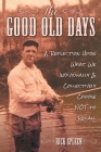 The Good Old Days: A Reflection Upon What We Individually and Collectively Choose NOT to Recall By Rick Spleen Cover Image