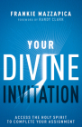 Your Divine Invitation: Access the Holy Spirit to Complete Your Assignment By Frankie Mazzapica, Randy Clark (Foreword by) Cover Image