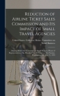 Reduction of Airline Ticket Sales Commission and its Impact of Small Travel Agencies: Hearing Before the Committee on Small Business, House of Represe By United States Congress House Commi (Created by) Cover Image
