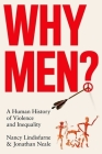 Why Men?: A Human History of Violence and Inequality By Nancy Lindisfarne, Jonathan Neale Cover Image
