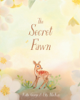 The Secret Fawn By Kallie George, Elly MacKay (Illustrator) Cover Image