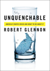 Unquenchable: America's Water Crisis and What To Do About It By Dr. Robert Jerome Glennon, J.D., Ph.D Cover Image