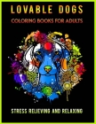 Lovable Dogs Coloring Books For Adults Stress Relieving And Relaxing Cover Image