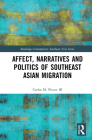 Affect, Narratives and Politics of Southeast Asian Migration (Routledge Contemporary Southeast Asia) By Carlos M. Piocos III Cover Image