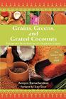 Grains, Greens, and Grated Coconuts: Recipes and Remembrances of a Vegetarian Legacy By Ammini Ramachandran Cover Image