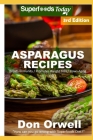 Asparagus Recipes: Over 35 Quick & Easy Gluten Free Low Cholesterol Whole Foods Recipes full of Antioxidants & Phytochemicals By Don Orwell Cover Image