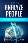 How to Analyze People: The Ultimate Mastery Guide on Mind Control and Body Language. Learn How to Read and Influence People at First Sight Us Cover Image