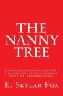 The Nanny Tree: A poignant conversation between a Grandmother and her grandchild bout her impending passing. By E. Skylar Fox Cover Image