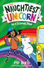The Naughtiest Unicorn on a School Trip By Pip Bird, David O'Connell (Illustrator) Cover Image