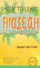 How to Leave Hialeah (Iowa Short Fiction Award) By Jennine Capó Crucet Cover Image