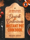 Quick & Delicious Instant Pot Cookbook: 100 Simple Recipes for Amazing Meals By Melissa Wood Cover Image