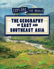 The Geography of East and Southeast Asia (Explore the World) Cover Image