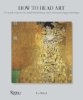 How to Read Art: A Crash Course in Understanding and Interpreting Paintings By Liz Rideal Cover Image