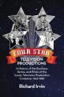 Four Star Television Productions: A History of the Business, Series, and Pilots of the Iconic Television Production Company: 1952-1989 By Richard Irvin Cover Image