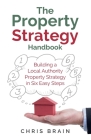 The Property Strategy Handbook: Building a Local Authority property strategy in six easy steps By Chris Brain Cover Image