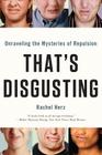 That's Disgusting: Unraveling the Mysteries of Repulsion By Rachel Herz, PhD Cover Image