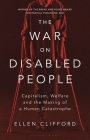 The War on Disabled People: Capitalism, Welfare and the Making of a Human Catastrophe Cover Image