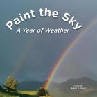Paint the Sky: A Year of Weather By Brent A. Ford (Created by) Cover Image