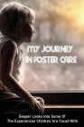 My Journey In Foster Care: Deeper Looks Into Some Of The Experiences Children Are Faced With: Areas Needed To Improve The Fostering Service Cover Image