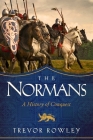 The Normans: A History of Conquest By Trevor Rowley Cover Image