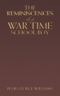 The Reminiscences of a War Time School Boy By Ivor George Williams Cover Image