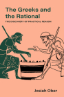 The Greeks and the Rational: The Discovery of Practical Reason (Sather Classical Lectures #76) By Josiah Ober Cover Image