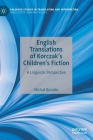 English Translations of Korczak's Children's Fiction: A Linguistic Perspective (Palgrave Studies in Translating and Interpreting) Cover Image