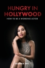 Hungry in Hollywood: How to Be a Working Actor By Deanna Pak Cover Image
