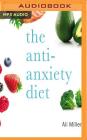 The Anti-Anxiety Diet: A Whole Body Program to Stop Racing Thoughts, Banish Worry and Live Panic-Free Cover Image