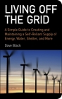 Living Off the Grid: A Simple Guide to Creating and Maintaining a Self-Reliant Supply of Energy, Water, Shelter, and More By David Black Cover Image