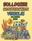 Bulldozer Construction Vehicles Coloring Book: Activity Pages for Kids Boys Girls Toddlers Ages 2-4 and 4-8Work Pages With Tasks Connect the Dots and By Enchanted Pencil Publishing Cover Image