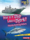 How Is a Ship Like a Shark?: Vehicles Imitating Nature By Walt Brody Cover Image