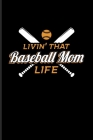 Livin' That Baseball Mom Life: Our Crazy Family Workbook For Pitcher, Catcher & Home Run Fans - 6x9 - 100 pages Cover Image