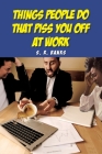 Things People Do That Piss You Off at Work By S. R. Banks Cover Image