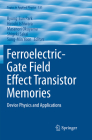 Ferroelectric-Gate Field Effect Transistor Memories: Device Physics and Applications (Topics in Applied Physics #131) By Byung-Eun Park (Editor), Hiroshi Ishiwara (Editor), Masanori Okuyama (Editor) Cover Image