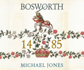 Bosworth 1485: Psychology of a Battle By Michael Jones, Peter Wickham (Narrated by) Cover Image