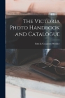 The Victoria Photo Handbook and Catalogue By Sons &. Co James Woolley (Created by) Cover Image