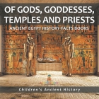Of Gods, Goddesses, Temples and Priests - Ancient Egypt History Facts Books Children's Ancient History By Baby Professor Cover Image