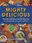 MIGHTY DELICIOUS Healthy and tasty food the easy way: Less fat and sugar, more spices and herbs! By Johanna Hurmerinta Cover Image