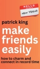 Make Friends Easily: How to Charm and Connect in Record Time By Patrick King Cover Image