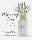 Morning Time: A Liturgy of Love By Cindy Rollins Cover Image