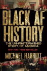 Black AF History: The Un-Whitewashed Story of America By Michael Harriot Cover Image